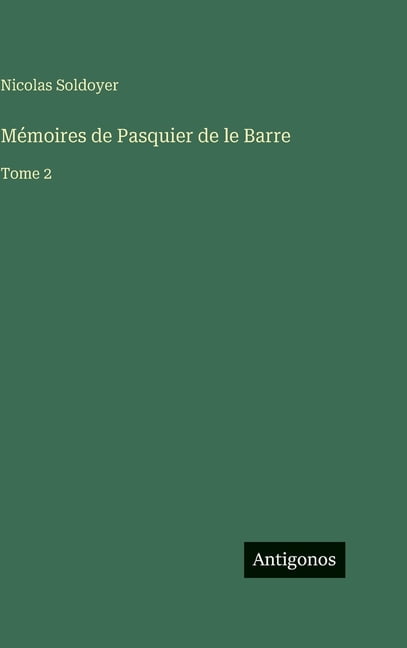 MÃ©moires de Pasquier de le Barre: Tome 2, (Hardcover)