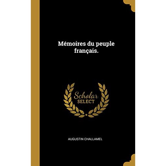 Mmoires Du Peuple Franais. French Edition Hardcover 0270043691 9780270043693 Augustin Challamel