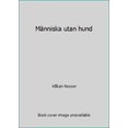 thumbnail image 1 of Pre-Owned Människa utan hund (Paperback) 9170014590 9789170014598, 1 of 1
