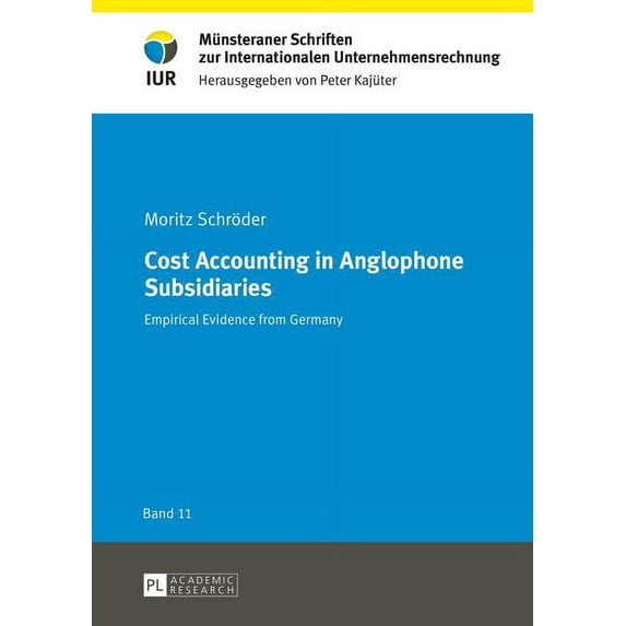 Münsteraner Schriften Zur Internationalen Unternehmensrechnung: Cost Accounting in Anglophone Subsidiaries: Empirical Evidence from Germany (Hardcover)