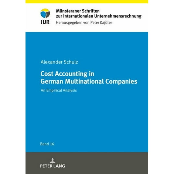 Münsteraner Schriften Zur Internationalen Unternehmensrechnung: Cost Accounting in German Multinational Companies: An Empirical Analysis (Hardcover)