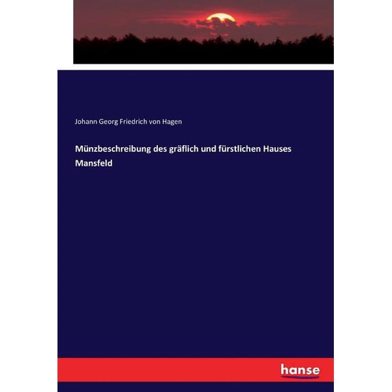 Münzbeschreibung des gräflich und fürstlichen Hauses Mansfeld, (Paperback)