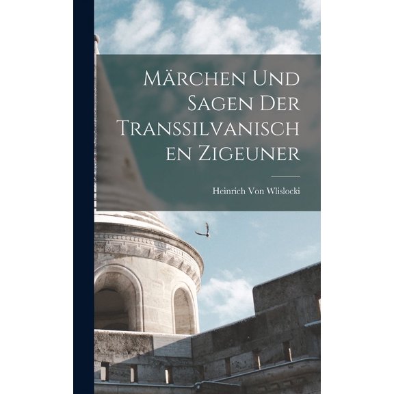 Mrchen Und Sagen Der Transsilvanischen Zigeuner (Hardcover)