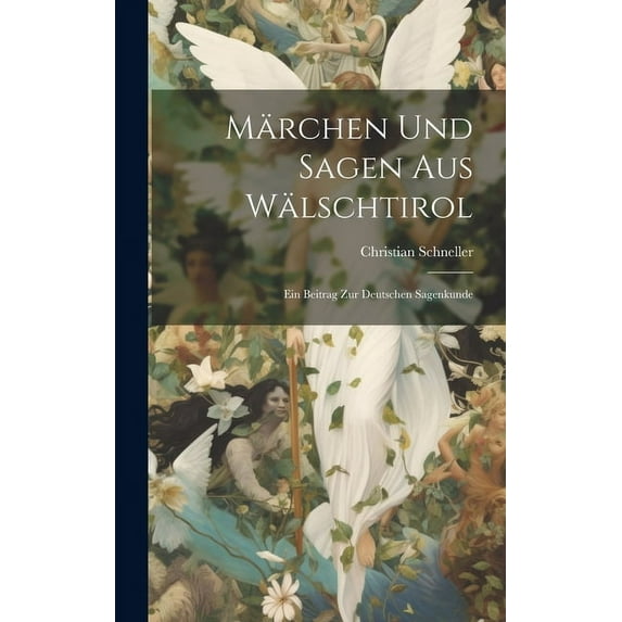 Märchen und Sagen aus Wälschtirol: Ein Beitrag zur deutschen Sagenkunde (Hardcover)