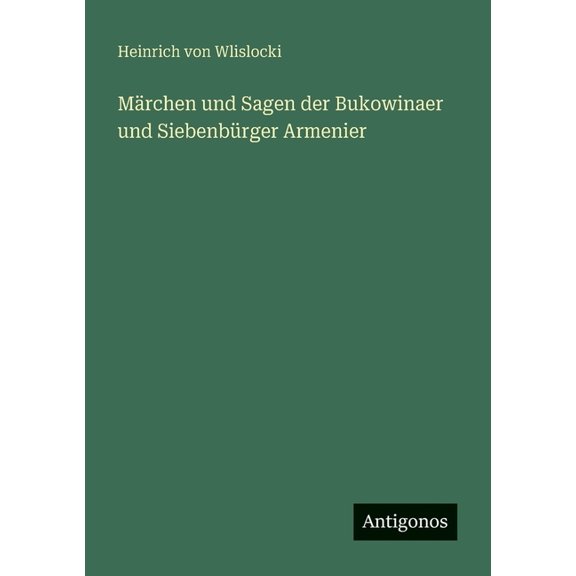 Mrchen und Sagen der Bukowinaer und Siebenbrger Armenier, (Paperback)