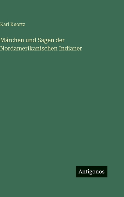 Märchen und Sagen der Nordamerikanischen Indianer, (Hardcover)