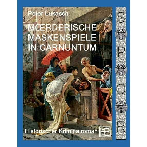 Mörderische Maskenspiele in Carnuntum: Ein Fall für Spurius Pomponius 4, (Paperback)