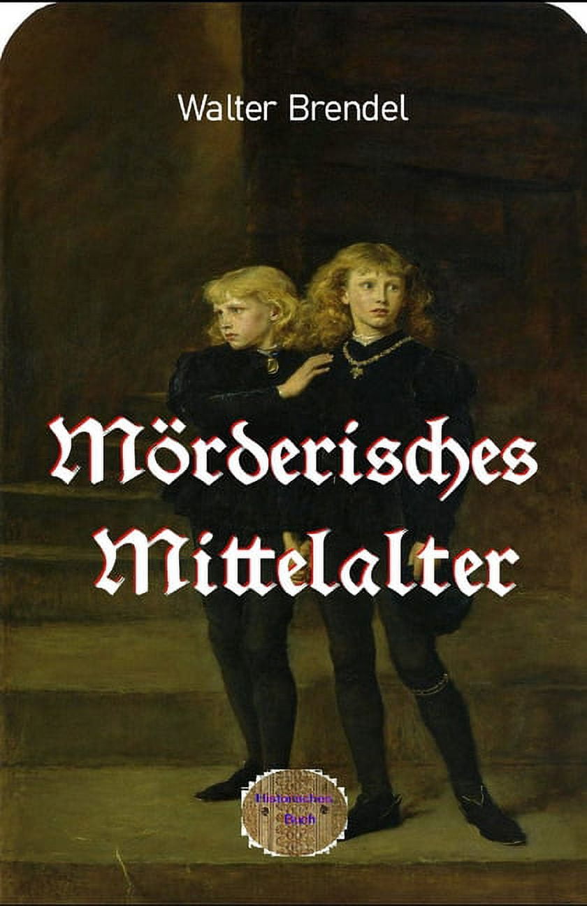 Mörderisches Mittelalter : Historische Verbrechen (Paperback)