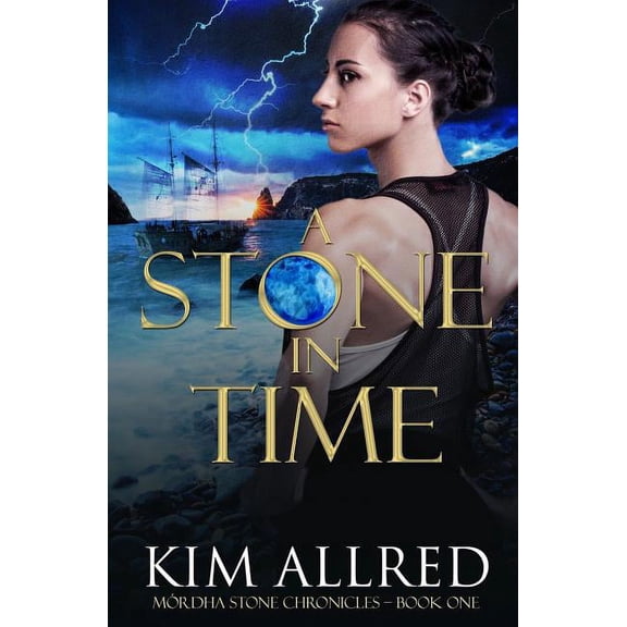 Mrdha Stone Chronicles A Stone in Time: Time Travel Adventure Romance, Book 1, (Paperback)