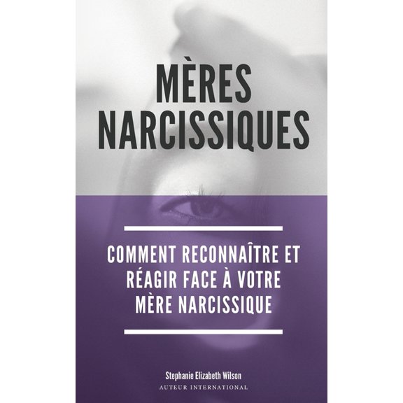 Mres Narcissiques: Comment reconnatre et ragir face  votre mre narcissique (Paperback)
