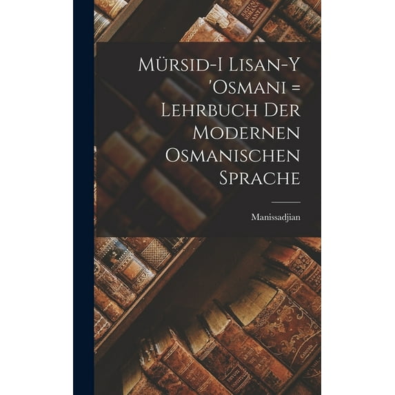 Mürsid-i lisan-y 'Osmani = Lehrbuch der modernen osmanischen Sprache (Hardcover)