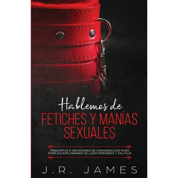 Más Allá de las Sábanas: Hablemos de Fetiches y Manías Sexuales: Preguntas e Iniciadores de Conversación para Parejas Explorando Su Lado Perverso y Salvaje (Paperback)