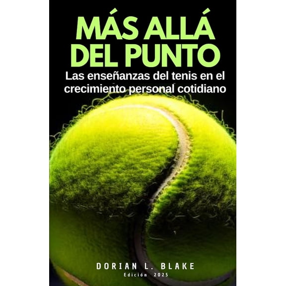 Ms all del punto: Las enseanzas del tenis en el crecimiento personal cotidiano, (Paperback)
