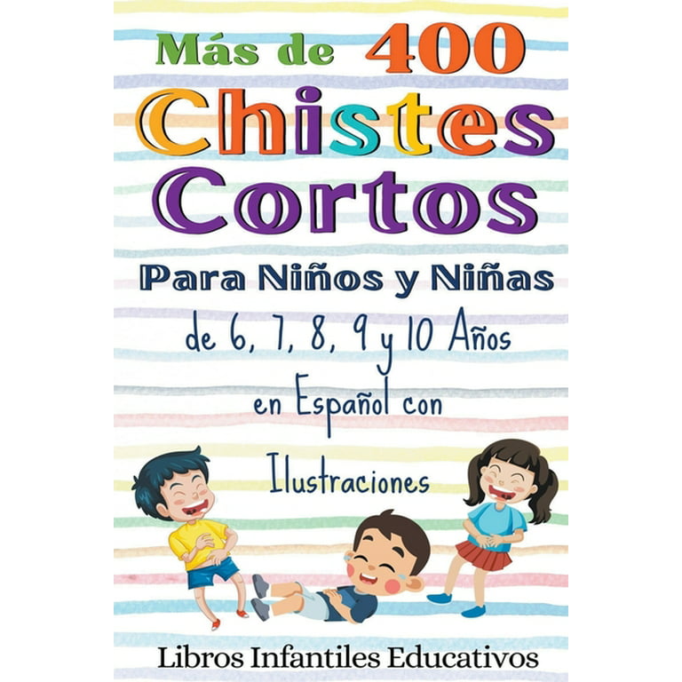  Más de 400 Chistes Cortos Para Niños y Niñas de 6, 7, 8, 9 y 10  Años en Español con Ilustraciones (Spanish Edition): 9798223873501:  Educativos, Libros Infantiles: Libros