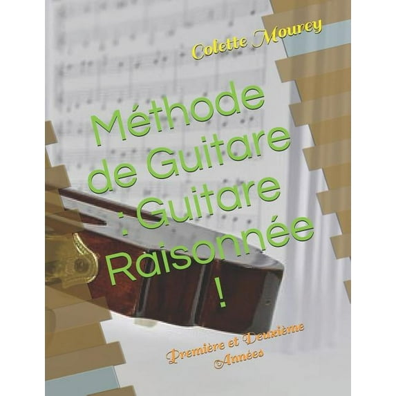 Méthode de Guitare : Guitare Raisonnée !: Première et Deuxième Années (Paperback)