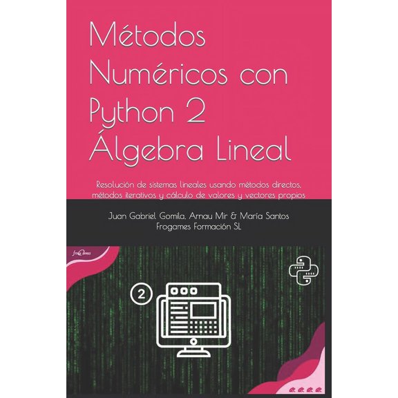 Mtodos Numricos Con Python: lgebra Lineal Numrica con Python: Resolucin de sistemas lineales usando mtodos directos, mtodos iterativos y clculo de valores y vectores propios (Paperback)