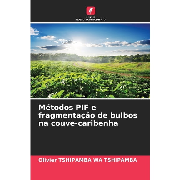 Mtodos PIF e fragmentao de bulbos na couve-caribenha, (Paperback)