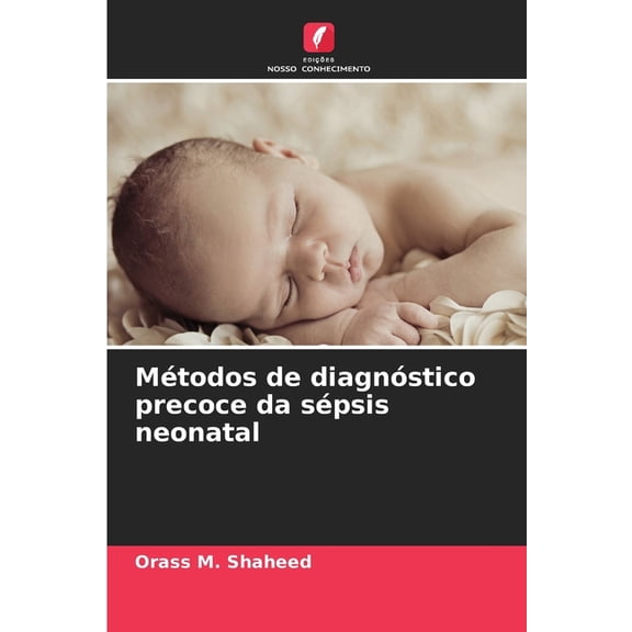 Mtodos de diagnstico precoce da spsis neonatal, (Paperback)