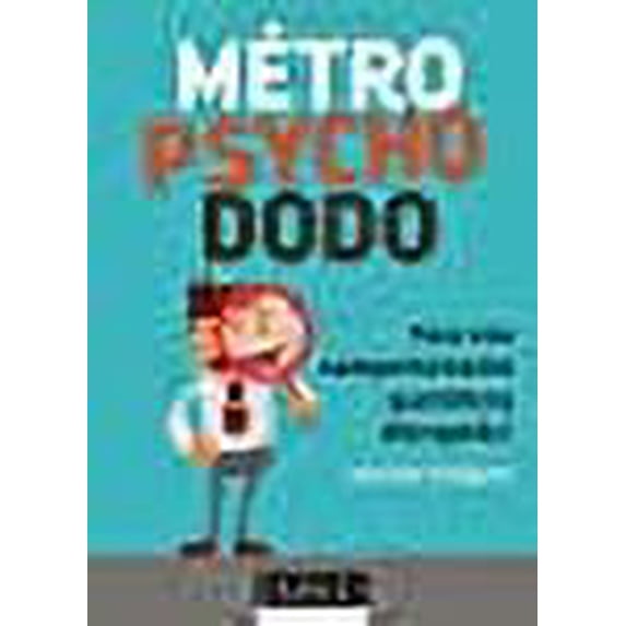 Métro, psycho, dodo - Tous nos comportements quotidiens décryptés