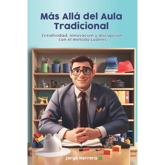 Ms All del Aula Tradicional: Creatividad, innovacin y disrupcin con el mtodo Ludens, (Paperback)