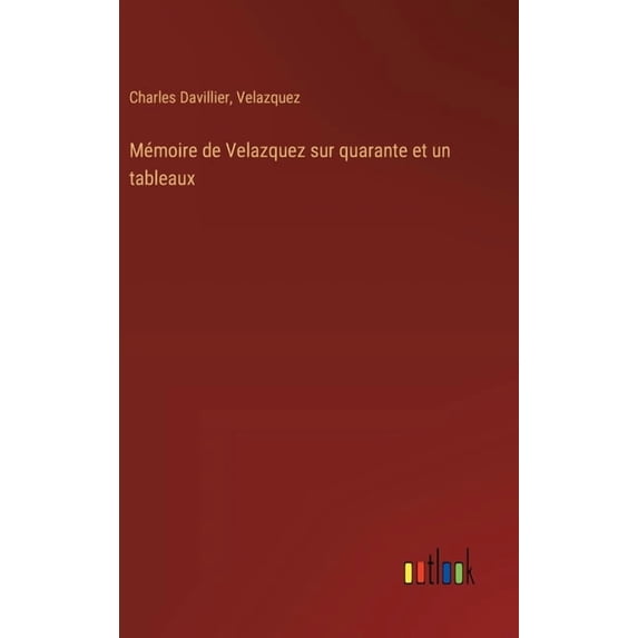 Mémoire de Velazquez sur quarante et un tableaux, (Hardcover)