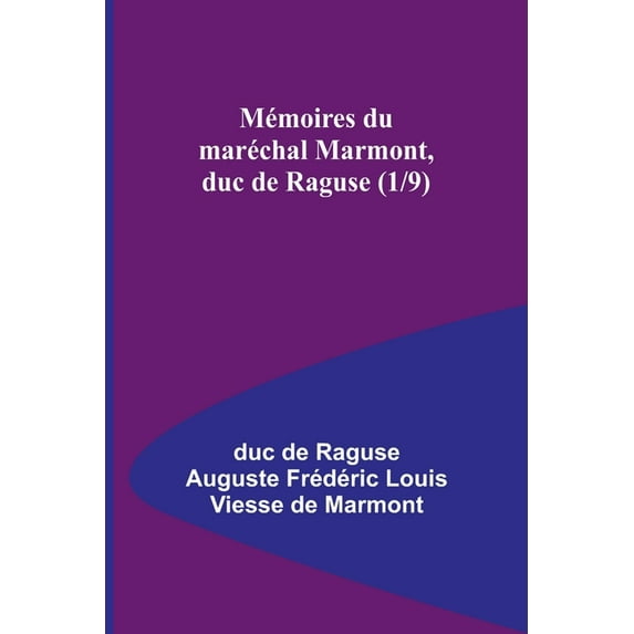 Mémoires du maréchal Marmont, duc de Raguse (1/9), (Paperback)