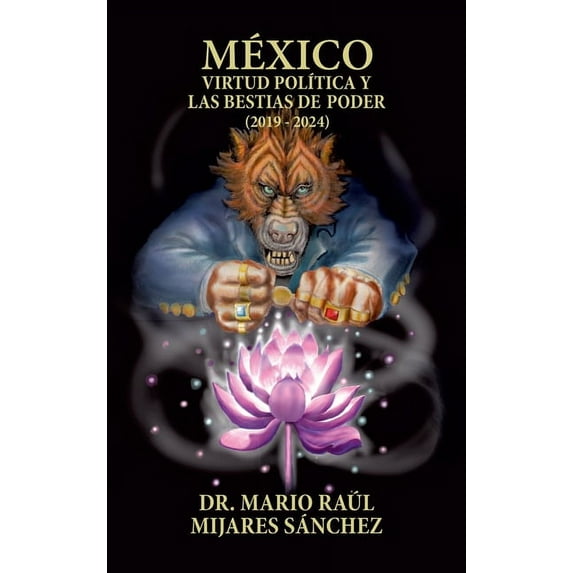 México: Virtud política y las bestias de poder (2019 - 2024) (Hardcover)