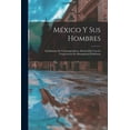 thumbnail image 1 of México Y Sus Hombres : Semblanzas De Contemporáneos, Redactadas Con La Cooperación De Distinguidos Publicistas (Paperback), 1 of 1
