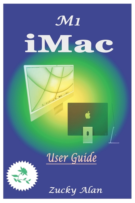 M1 iMAC USER GUIDE: The Ultimate Step By Step Technical Manual For ...