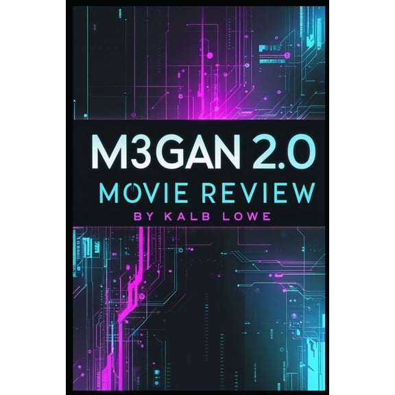 M3GAN 2.0 Movie Review: The Ultimate Guide to the Sci-Fi Horror Sequel, Its Plot, Themes, Characters, and Behind-the-Sce, (Paperback)