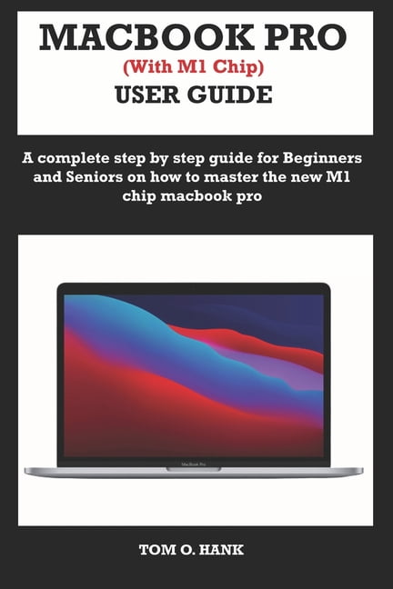 MACBOOK PRO (With M1 Chip) USER GUIDE: A complete step by step guide ...