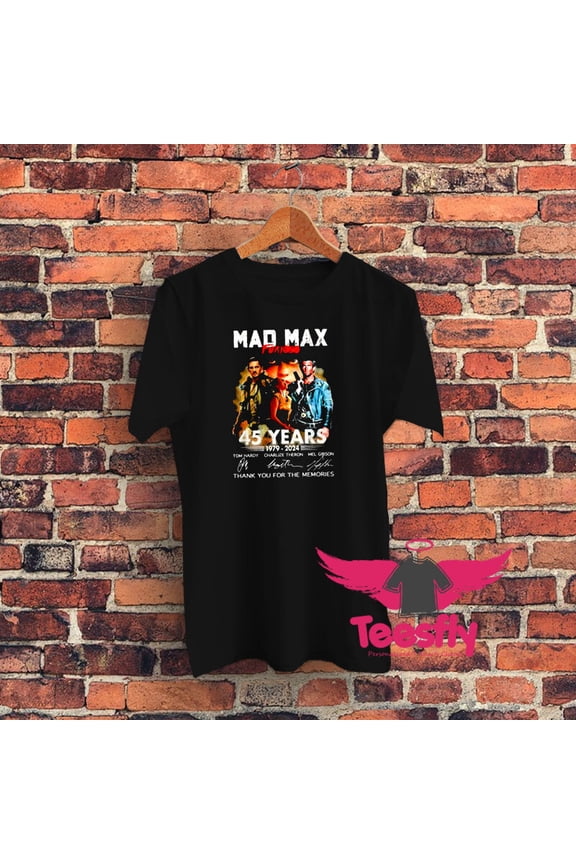 MAD MAX FURIOSA 45 YEARS 1979 2024 THANK YOU FOR THE MEMORIES GRAPHIC T-SHIRT