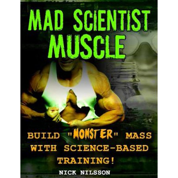 Pre-Owned Mad Scientist Muscle: Build Monster Mass with Science-Based Training (Paperback) 193254979X 9781932549799