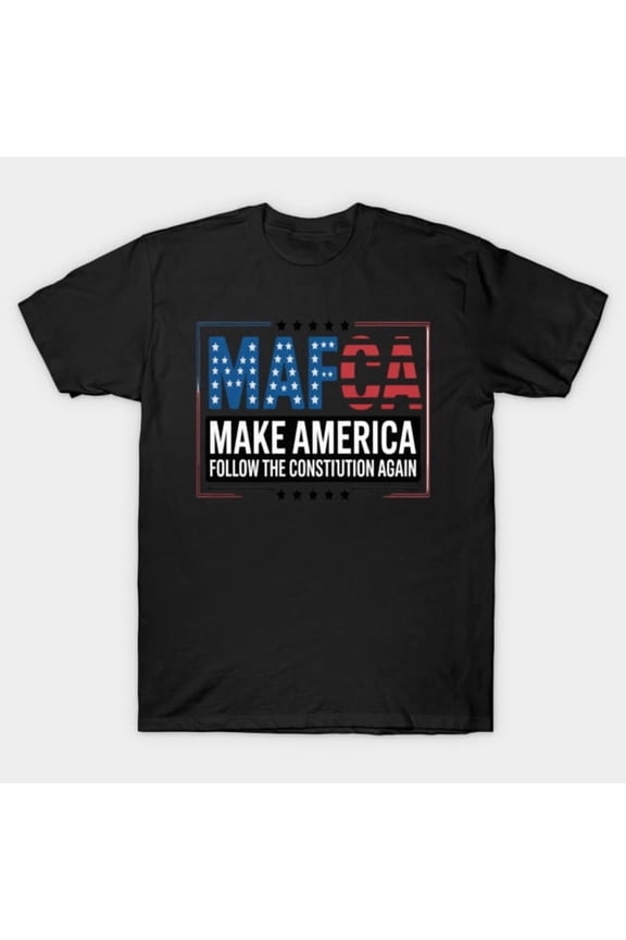 MAFCA Make America Follow Constitution Again Funny Political Parody Unisex T-Shirt Y3982, Up to Size 5XL