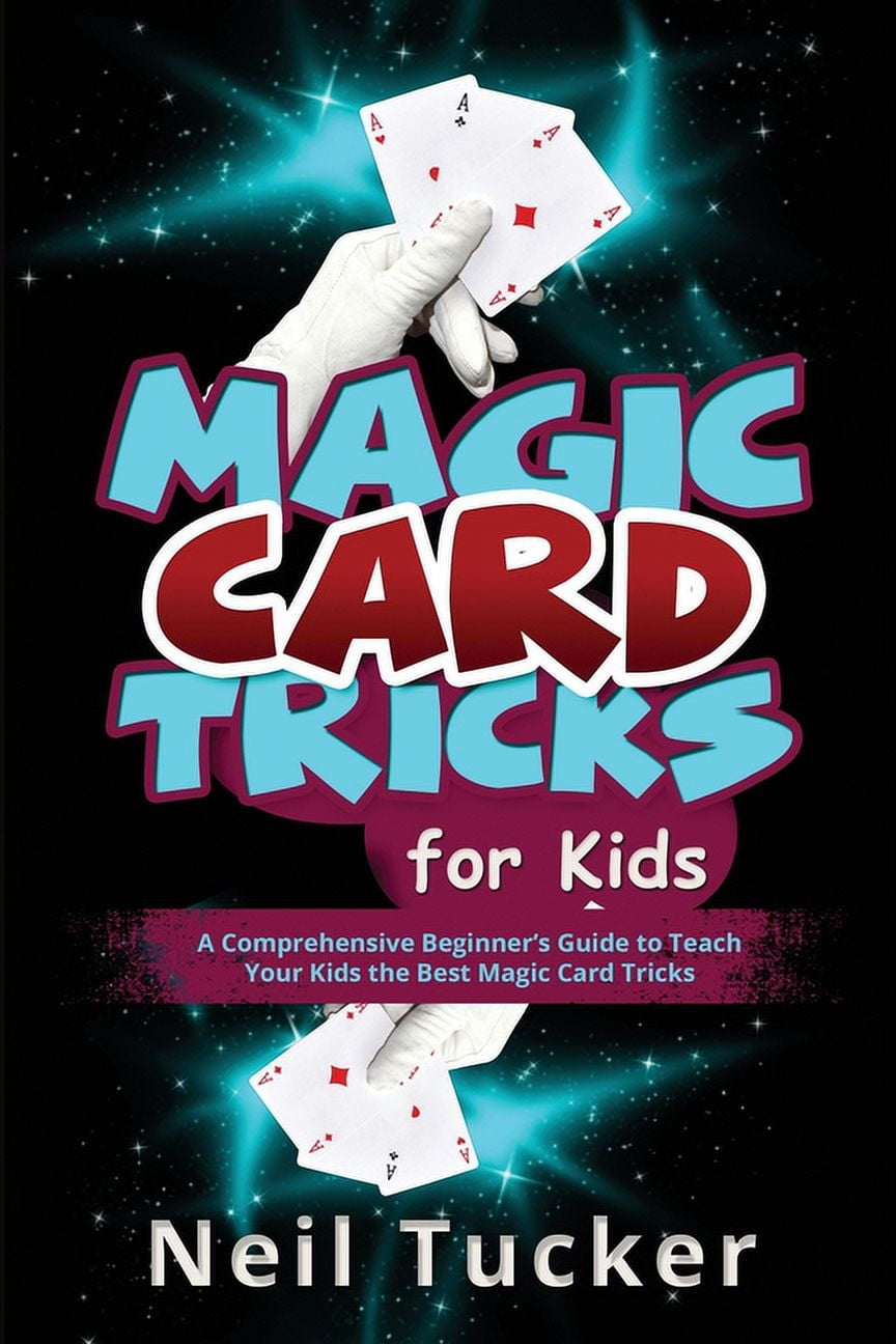 MAGIC CARD TRICKS FOR KIDS A Comprehensive Beginner's Guide to Teach