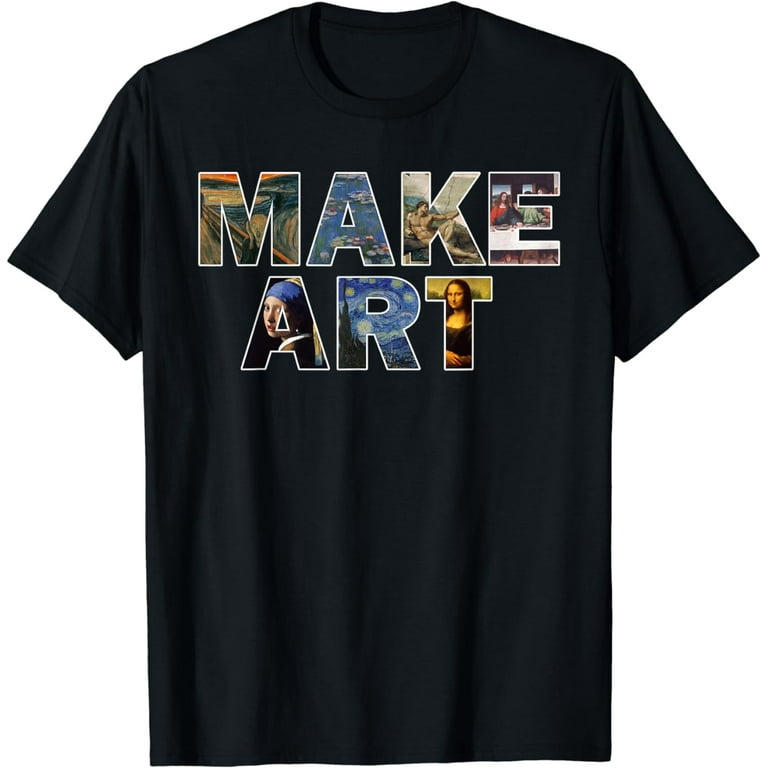 Make Art | Funny Artist Artistic Humor Painting Cool T-Shirt Make Art | Funny Artist Artistic Humor Painting Cool T-Shirt