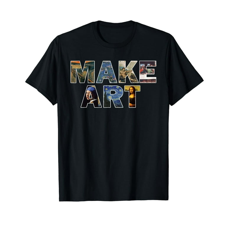 Make Art | Funny Artist Artistic Humor Painting Cool T-Shirt Make Art | Funny Artist Artistic Humor Painting Cool T-Shirt