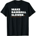 thumbnail image 1 of MAKE BASEBALL SLOWER Ban The Pitch Clock Humor Funny T-Shirt, 1 of 4