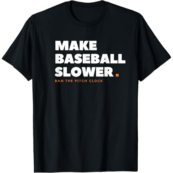 MAKE BASEBALL SLOWER Ban The Pitch Clock Humor Funny T-Shirt