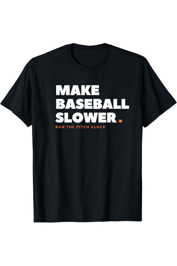 MAKE BASEBALL SLOWER Ban The Pitch Clock Humor Funny T-Shirt