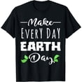 thumbnail image 1 of MAKE EVERY DAY EARTH DAY - Cute Save Planet Gift T-Shirt, 1 of 4