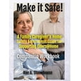 thumbnail image 1 of MAKE IT SAFE! A FAMILY CAREGIVERS HOME SAFETY ASSESSMENT GUIDE FOR SUPPORTING ELDERS@HOME - Companion Workbook, (Paperback), 1 of 1