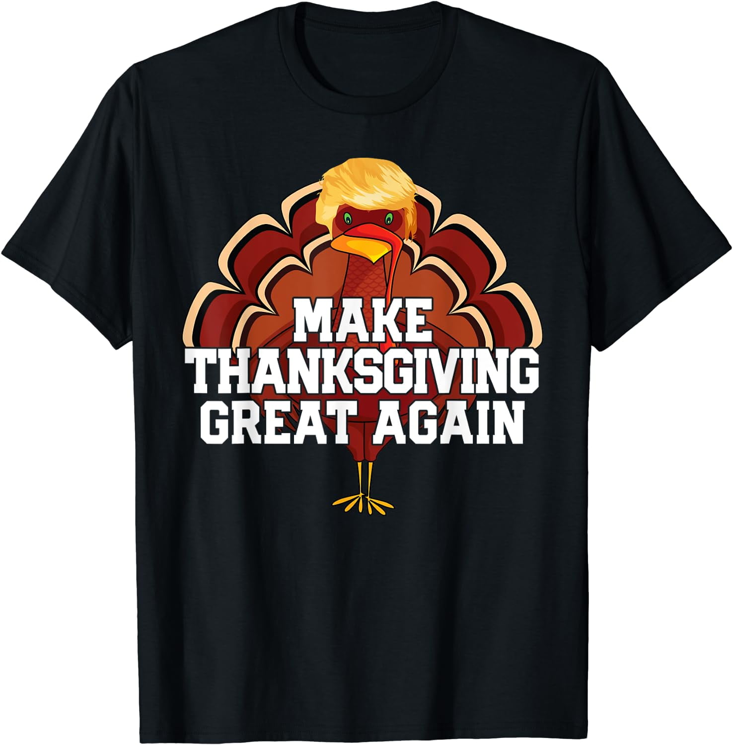 MAKE THANKSGIVING GREAT AGAIN Trump Turkey Funny 2024 Gift T-Shirt 