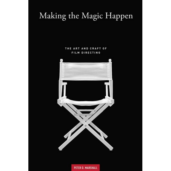 Making the Magic Happen: The Art and Craft of Film Directing (Paperback)