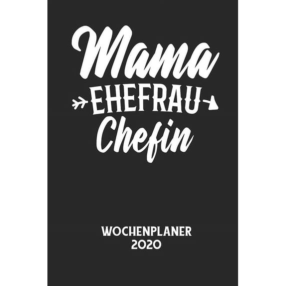 MAMA EHEFRAU CHEFIN - Wochenplaner 2020: Klassischer Planer für deine täglichen To Do's - plane und strukturiere deine T, (Paperback)