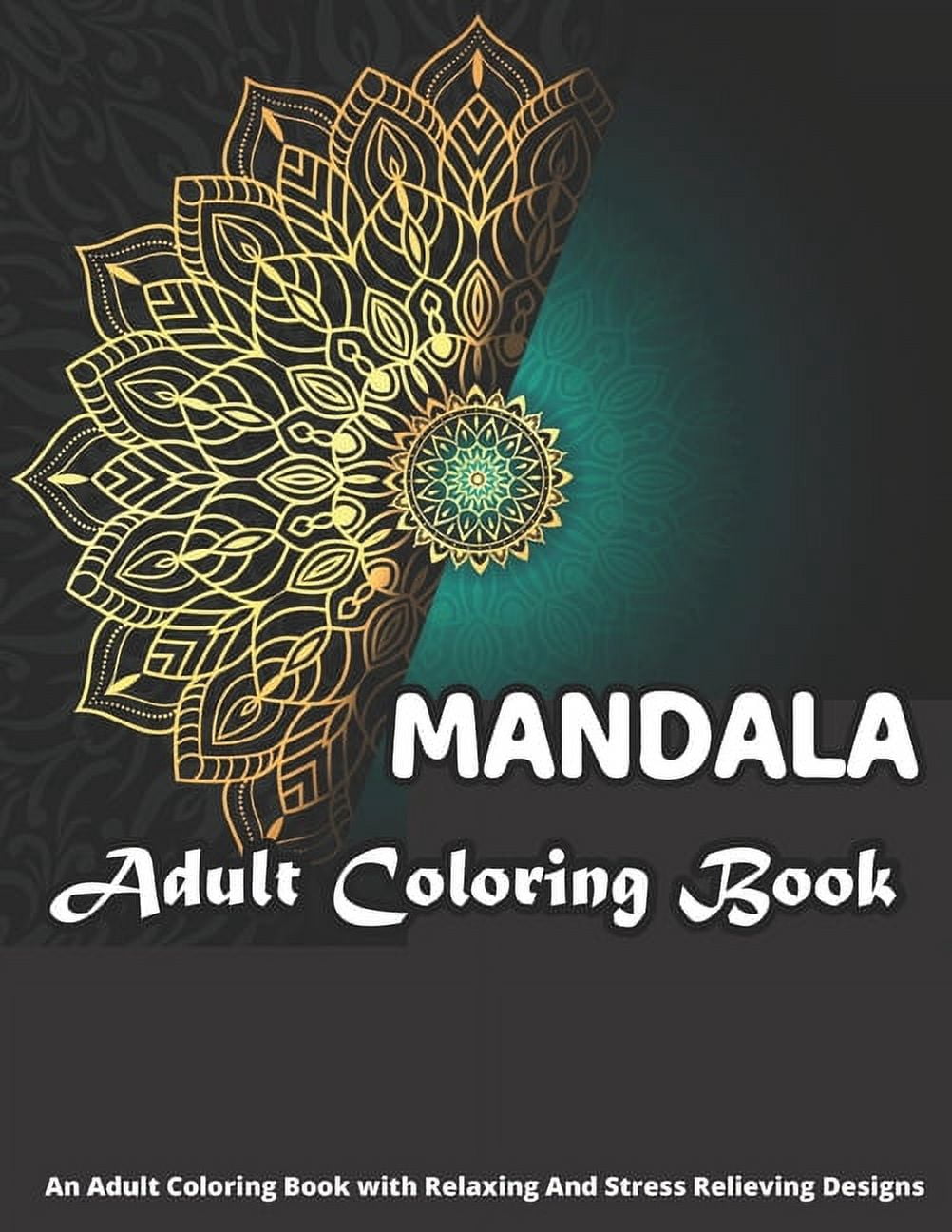 MANDALA Adult Coloring Book An Adult Coloring Book With Relaxing And Stress Relieving Designs: An Adult Coloring Book Featuring 50 of the World's Most Beautiful Mandalas for Stress Relief and Relaxati