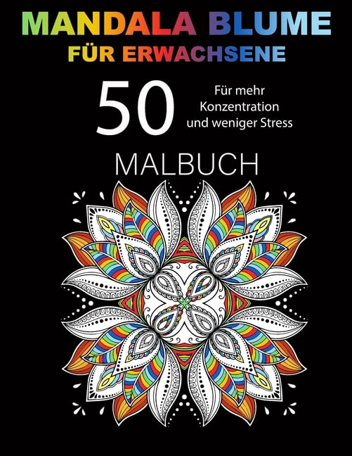MANDALA BLUME FÃ¼r Erwachsene Malbuch: Stressabbau 50 MANDALAS-Muster Kreatives FÃ¤rben und Malen - ideal, um mit Stress u, (Paperback)