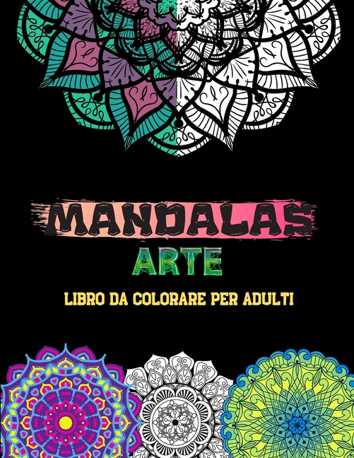 MANDALAS ARTE -Libro Da Colorare Per Adulti-: Belle mandala progettate per lenire l'anima, (Paperback)