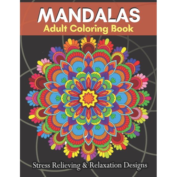 MANDALAS Adult Coloring Book Stress Relieving & Relaxation Designs: Adult Coloring Book Featuring Beautiful Mandalas Designs With 100 Pages.... (Paperback)