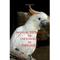 thumbnail image 1 of MANUAL TÉCNICO de DIETOLOGÍA de PAPAGAYOS (Paperback), 1 of 1